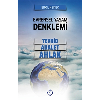 Evrensel Yaşam Denklemi: Tevhid - Adalet - Ahlak Erol Kekeç