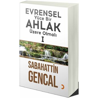 Evrensel Yüce Bir Ahlak Üzere Olmalı 1 Sabahattin Gencal