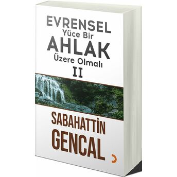 Evrensel Yüce Bir Ahlak Üzere Olmalı 2 Sabahattin Gencal