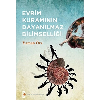 Evrim Kuramının Dayanılmaz Bilimselliği Yaman Örs