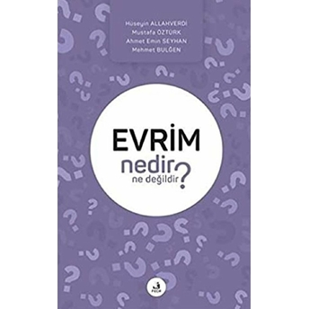 Evrim Nedir Ne Değildir? Mustafa Öztürk, Hüseyin Allahverdi, Ahmet Emin Seyhan, Mehmet Bulğen