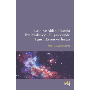 Evrim Ve Ahlak Filozofu Ibn Miskeveyh Düşüncesinde Tanrı, Evren Ve Insan Müfit Selim Saruhan