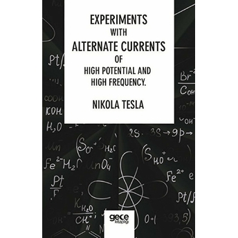 Experiments With Alternate Currents Of High Potential And High Frequency