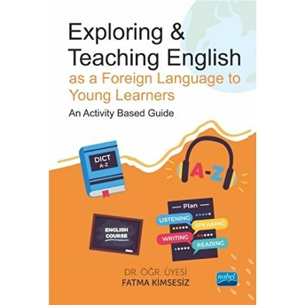 Exploring & Teaching English As A Foreign Language To Young Learners - An Activity Based Guide