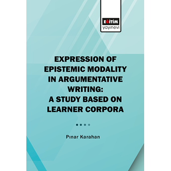 Expression Of Epistemic Modality In Argumentative Writing: A Study Based On Learner Corpora