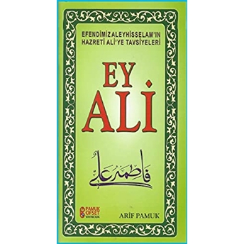 Ey Ali Efendimiz Aleyhisselam'ın Hazreti Ali'ye Tavsiyeleri Arif Pamuk