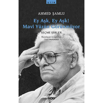 Ey Aşk, Ey Aşk! Mavi Yüzün Görünmüyor Ahmed Şamlu