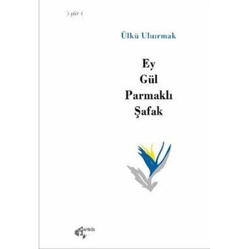 Ey Gül Parmaklı Şafak Ülkü Uluırmak