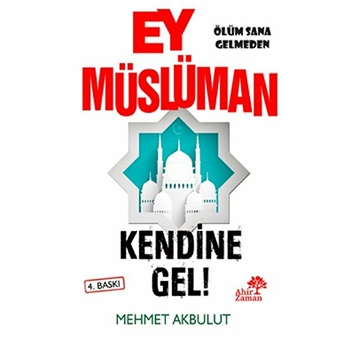 Ey Müslüman Kendine Gel! Mehmet Akbulut