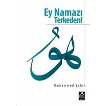 Ey Namazı Terkeden-Muhammed Şahin