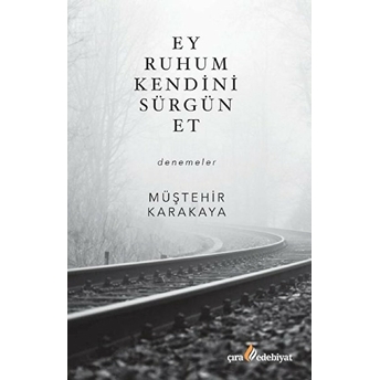 Ey Ruhum Kendini Sürgün Et Müştehir Karakaya