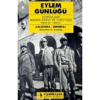 Eylem Günlüğü: Zonguldak Maden Grevi Ve Yürüyüşü Kasım 90-Ocak 91 Sevkuthan N. Karakaş