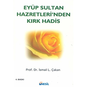 Eyüp Sultan Hazretlerinden Kırk Hadis Ismail Lütfi Çakan