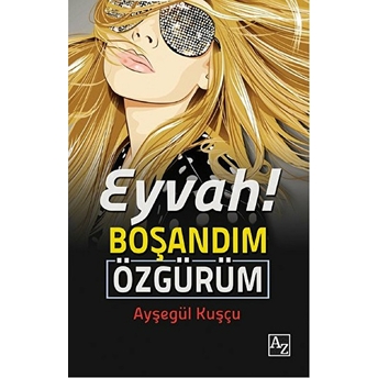 Eyvah! Boşandım Özgürüm Ayşegül Kuşçu