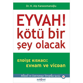 Eyvah! Kötü Bir Şey Olacak Endişe Kıskacı: Evham Ve Vicdan H. Alp Karaosmanoğlu