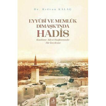 Eyyubi Ve Memlük Dımaşk’ında Hadis Rıdvan Kalaç