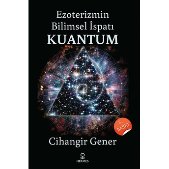 Ezoterizmin Bilimsel Ispatı Kuantum Cihangir Gener