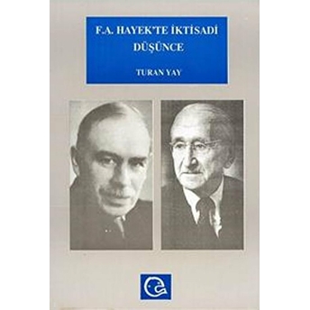 F. A. Hayek’te Iktisadi Düşünce Hayek Ve Keynes / Keynesciler Tartışması Turan Yay