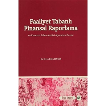 Faaliyet Tabanlı Finansal Raporlama Ve Finansal Tablo Analizi Açısından Önemi