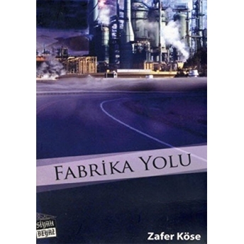 Fabrika Yolu Zafer Köse