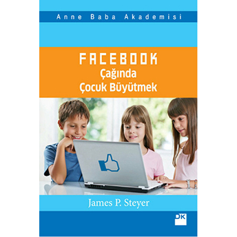 Facebook Çağında Çocuk Büyütmek James S. Steyer