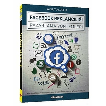 Facebook Reklamcılığı Ve Pazarlama Yöntemleri - Aykut Alçelik