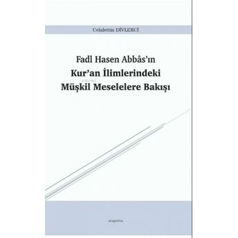 Fadl Hasen Abbâs’ın Kur’an Ilimlerindeki Müşkil Meselelere Bakışı Celalettin Divlekci