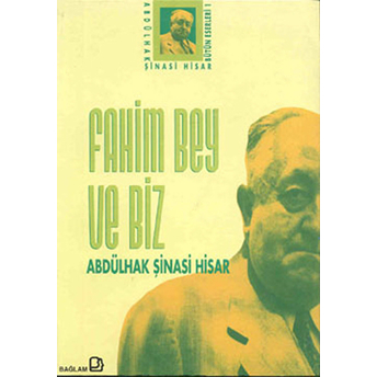 Fahim Bey Ve Biz Abdülhak Şinasi Hisar Bütün Eserleri: 1 Abdülhak Şinasi Hisar