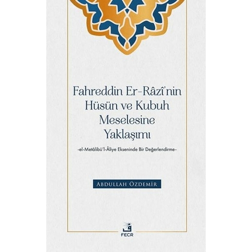 Fahreddin Er-Razi’nin Hüsün Ve Kubuh Meselesine Yaklaşımı -El- Metalibu¨’l-Aliye Ekseninde Bir Değ Abdullah Özdemir