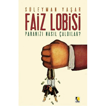 Faiz Lobisi - Paranızı Nasıl Çaldılar? Süleyman Yaşar