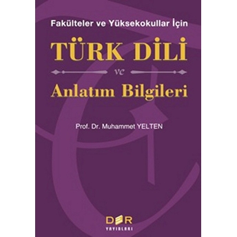 Fakülteler Ve Yüksekokullar Için Türk Dili Ve Anlatım Bilgileri Muhammet Yelten