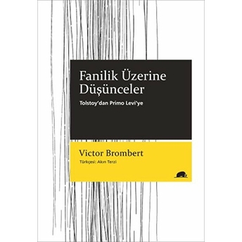 Fanilik Üzerine Düşünceler Tolstoy’dan Primo Levi’ye Victor Brombert