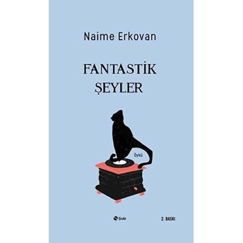 Fantastik Şeyler Naime Erkovan