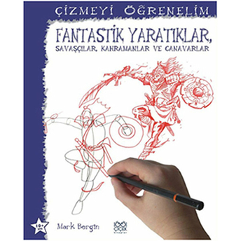 Fantastik Yaratıklar, Savaşçılar, Kahramanlar Ve Canavarlar / Çizmeyi Öğrenelim Mark Bergin