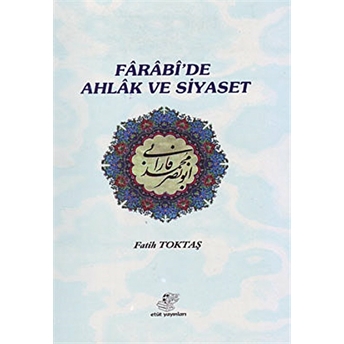 Farabi’de Ahlak Ve Siyaset Fatih Toktaş