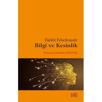 Farabi Felsefesinde Bilgi Ve Kesinlik Muhammed Abdullah Haksever