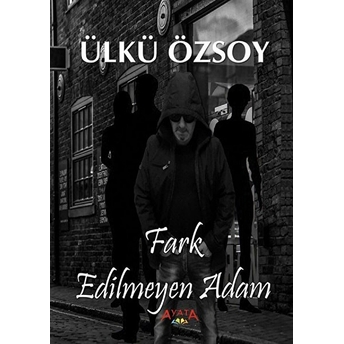 Fark Edilmeyen Adam - Ülkü Özsoy