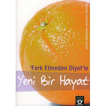 Fark Etmeden Diyet - Yeni Bir Hayat Selahattin Dönmez