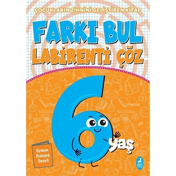 Farkı Bul Labirenti Çöz 6 Yaş - Çocukların Zihnini Geliştiren Kitap Ercan Portakal