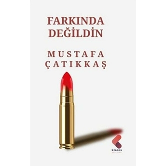 Farkında Değildin Mustafa Çatıkkaş