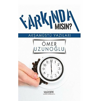 Farkında Mısın? Ömer Uzunoğlu