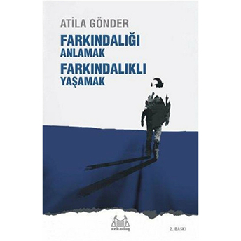 Farkındalığı Anlamak Farkındalıklı Yaşamak Atila Gönder