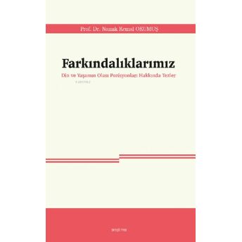 Farkındalıklarımız;Din Ve Yaşamın Olası Pozisyonları Hakkında Tezlerdin Ve Yaşamın Olası Pozisyonları Hakkında Tezler Namık Kemal Okumuş