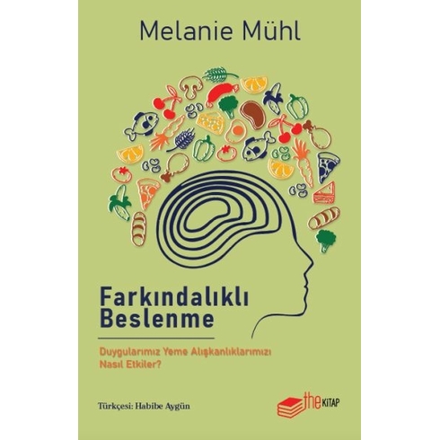 Farkındalıklı Beslenme: Duygularımız Yeme Alışkanlıklarımızı Nasıl Etkiler? Melanie Mühl