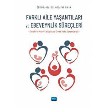 Farklı Aile Yaşantıları Ve Ebeveynlik Süreçleri Disiplinler Arası Yaklaşım Ve Örnek Vaka Sunumlarıyla)