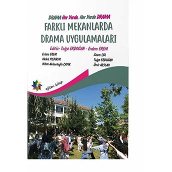 Farklı Mekanlarda Drama Uygulamaları Erdem Erem, Melek Yıldırım, Nihan Akkocaoğlu Çayır, Sinem Çol, Tolga Erdoğan, Ümit Arslan