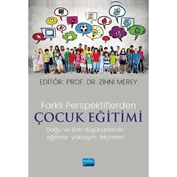 Farklı Perspektiflerde Çocuk Eğitimi-Doğu Ve Batı Düşünürlerinin Eğitime Yaklaşım Biçimleri