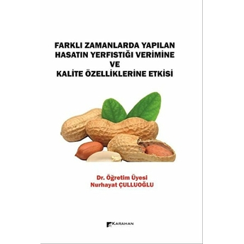 Farklı Zamanlarda Yapılan Hasatın Yerfıstığı Verimine Ve Kalite Özelliklerine Etkisi Nurhayat Çulluoğlu