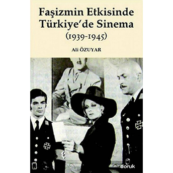 Faşizmin Etkisinde Türkiye'de Sinema (1939-1945) Ali Özuyar