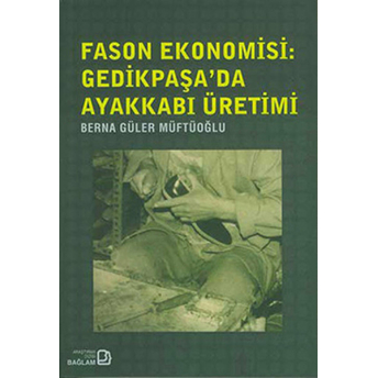 Fasonekonomisi - Gedikpaşa’daayakkabı Üretimi Berna Güler Müftüpüğlu